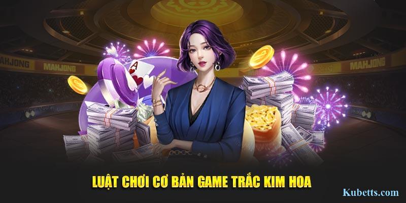 Trắc Kim Hoa Kubet: Hướng Dẫn Chi Tiết Luật Chơi và Bí Quyết Thắng Lớn 2 Luật chơi cơ bản, dễ hiểu của tựa game