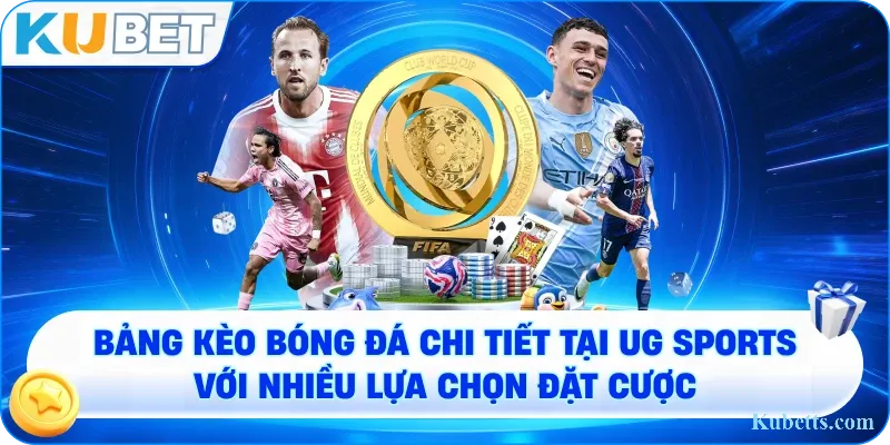 UG Sports KUBET: Sảnh Cá Cược Thể Thao Đa Dạng và Uy Tín 2 Bảng kèo bóng đá chi tiết tại UG Sports với nhiều lựa chọn đặt cược
