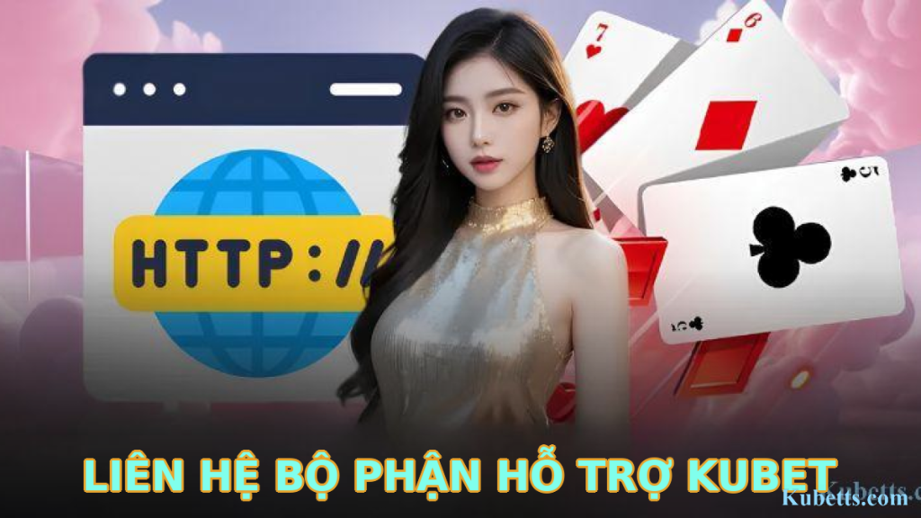 Liên Hệ Bộ Phận Hỗ Trợ KUBET