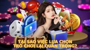 Tại Sao Việc Lựa Chọn Trò Chơi Lại Quan Trọng?